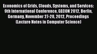 Read Economics of Grids Clouds Systems and Services: 9th International Conference GECON 2012
