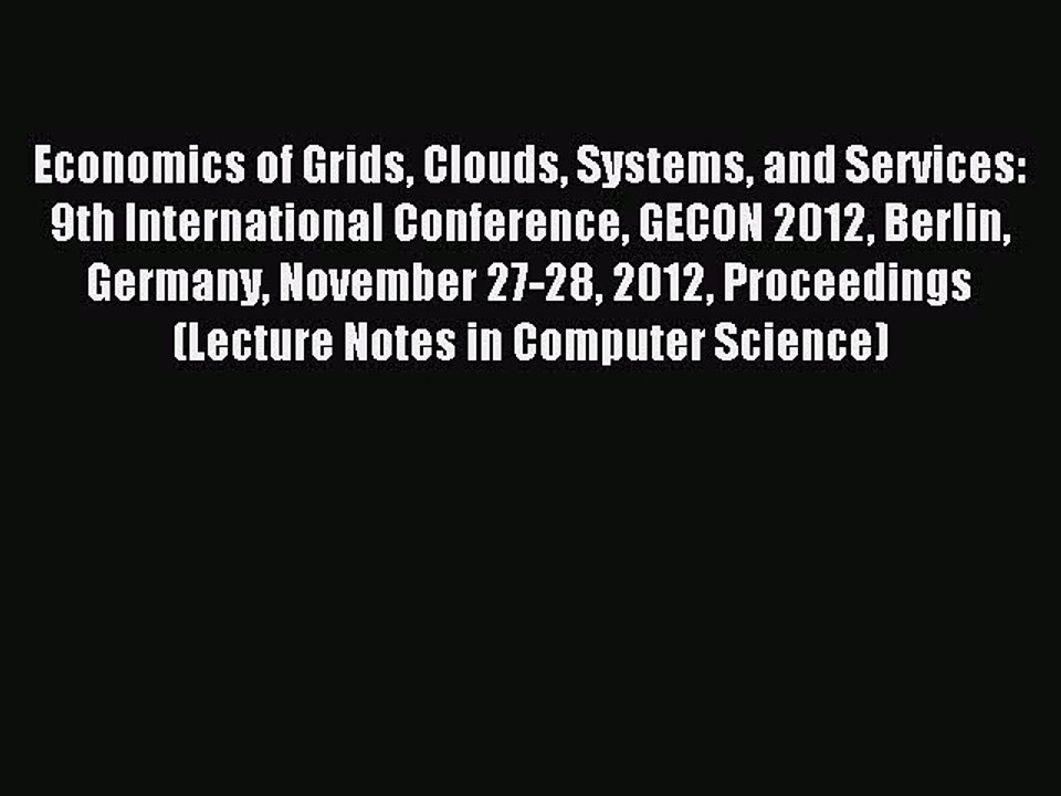 Read Economics of Grids Clouds Systems and Services: 9th International Conference GECON 2012