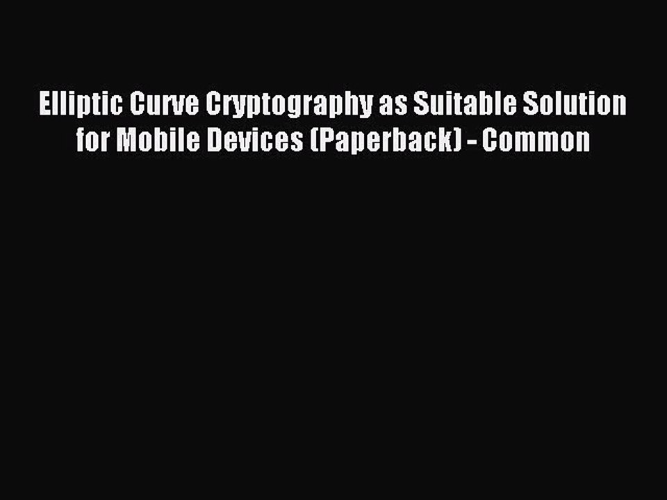 Download Elliptic Curve Cryptography as Suitable Solution for Mobile Devices (Paperback) -