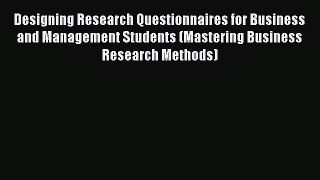 [Download] Designing Research Questionnaires for Business and Management Students (Mastering