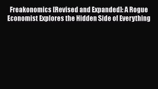 [PDF] Freakonomics [Revised and Expanded]: A Rogue Economist Explores the Hidden Side of Everything