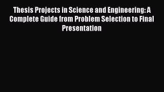 [Download] Thesis Projects in Science and Engineering: A Complete Guide from Problem Selection