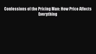 [PDF] Confessions of the Pricing Man: How Price Affects Everything [Read] Full Ebook