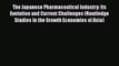 PDF The Japanese Pharmaceutical Industry: Its Evolution and Current Challenges (Routledge Studies