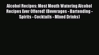 Read Alcohol Recipes: Most Mouth Watering Alcohol Recipes Ever Offered! (Beverages - Bartending