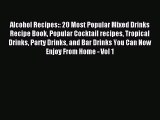 Read Alcohol Recipes:: 20 Most Popular Mixed Drinks Recipe Book Popular Cocktail recipes Tropical
