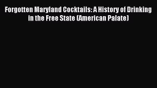 Read Forgotten Maryland Cocktails: A History of Drinking in the Free State (American Palate)
