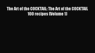 Read The Art of the COCKTAIL: The Art of the COCKTAIL  100 recipes (Volume 1) Ebook Free