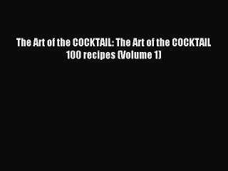 Read The Art of the COCKTAIL: The Art of the COCKTAIL  100 recipes (Volume 1) Ebook Free