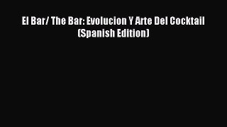 Read El Bar/ The Bar: Evolucion Y Arte Del Cocktail (Spanish Edition) PDF Free