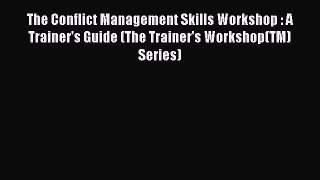 Free[PDF]Downlaod The Conflict Management Skills Workshop : A Trainer's Guide (The Trainer's