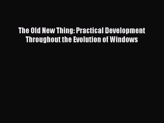 Read The Old New Thing: Practical Development Throughout the Evolution of Windows E-Book Free