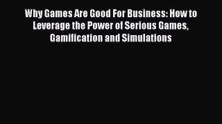 FREE DOWNLOAD Why Games Are Good For Business: How to Leverage the Power of Serious Games