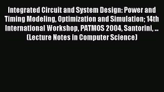 Read Integrated Circuit and System Design. Power and Timing Modeling Optimization and Simulation: