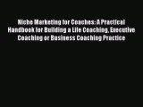 EBOOK ONLINE Niche Marketing for Coaches: A Practical Handbook for Building a Life Coaching