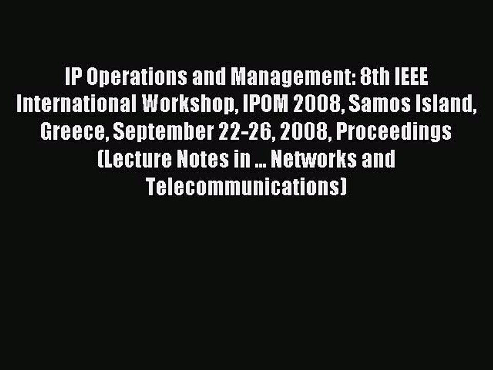 Read IP Operations and Management: 8th IEEE International Workshop IPOM 2008 Samos Island Greece
