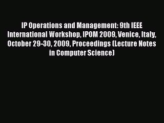 Read IP Operations and Management: 9th IEEE International Workshop IPOM 2009 Venice Italy October