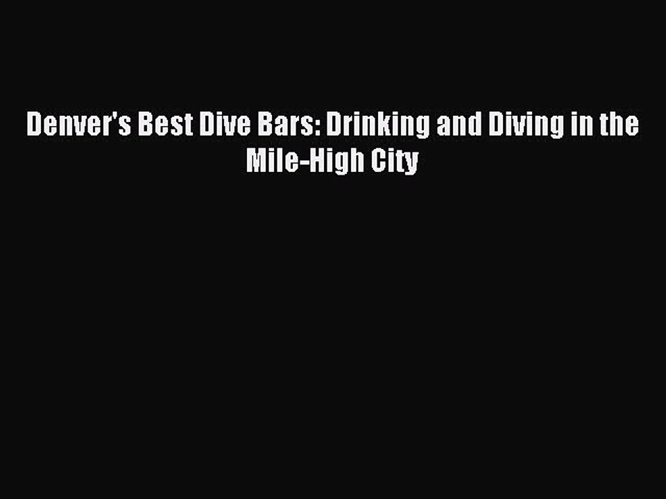 Read Denver's Best Dive Bars: Drinking and Diving in the Mile-High City Ebook Free