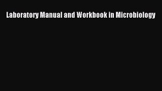 Read Laboratory Manual and Workbook in Microbiology Ebook Free