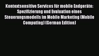 Read Kontextsensitive Services fÃ¼r mobile EndgerÃ¤te: Spezifizierung und Evaluation eines Steuerungsmodells