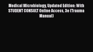 Read Medical Microbiology Updated Edition: With STUDENT CONSULT Online Access 3e (Trauma Manual)