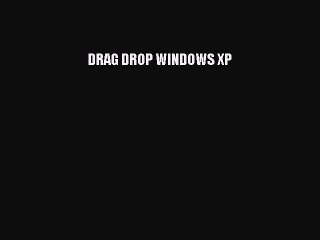 Read DRAG DROP WINDOWS XP Ebook Free