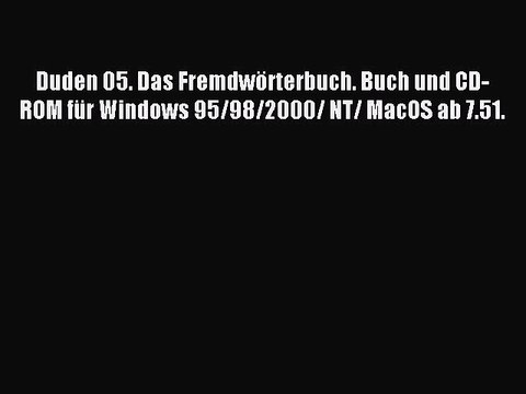 Read Duden 05. Das FremdwÃ¶rterbuch. Buch und CD- ROM fÃ¼r Windows 95/98/2000/ NT/ MacOS ab 7.51.