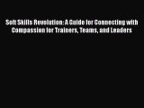 FREE DOWNLOAD Soft Skills Revolution: A Guide for Connecting with Compassion for Trainers