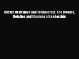 EBOOK ONLINE Artists Craftsmen and Technocrats: The Dreams Relaties and Illusions of Leadership