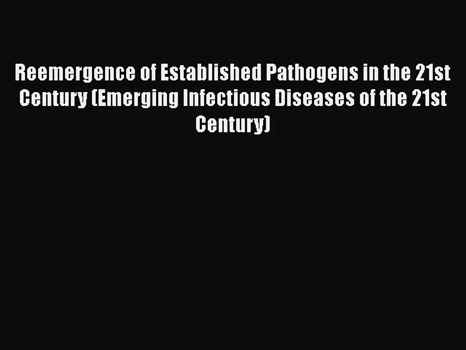 Read Reemergence of Established Pathogens in the 21st Century (Emerging Infectious Diseases