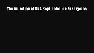 Download The Initiation of DNA Replication in Eukaryotes Ebook Free
