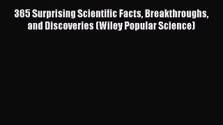 [Download] 365 Surprising Scientific Facts Breakthroughs and Discoveries (Wiley Popular Science)