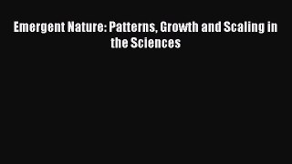 [Download] Emergent Nature: Patterns Growth and Scaling in the Sciences Read Free