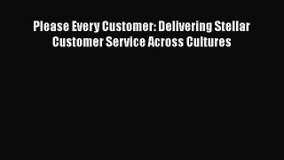 EBOOK ONLINE Please Every Customer: Delivering Stellar Customer Service Across Cultures DOWNLOAD