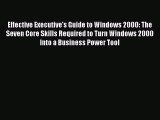 Read Effective Executive's Guide to Windows 2000: The Seven Core Skills Required to Turn Windows