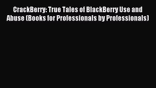 Read CrackBerry: True Tales of BlackBerry Use and Abuse (Books for Professionals by Professionals)