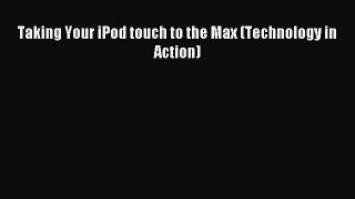 Download Taking Your iPod touch to the Max (Technology in Action) Ebook PDF