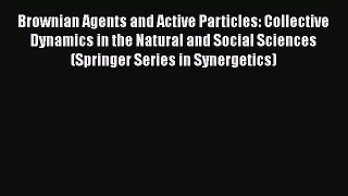 Read Brownian Agents and Active Particles: Collective Dynamics in the Natural and Social Sciences