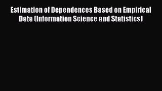 Read Estimation of Dependences Based on Empirical Data (Information Science and Statistics)