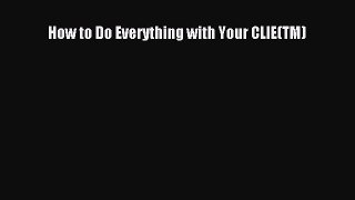 Read How to Do Everything with Your CLIE(TM) E-Book Free