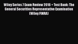 [PDF] Wiley Series 7 Exam Review 2016 + Test Bank: The General Securities Representative Examination