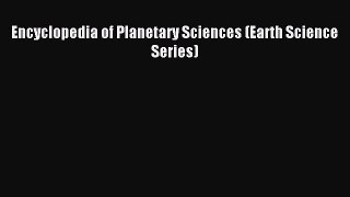 [Download] Encyclopedia of Planetary Sciences (Earth Science Series) PDF Online