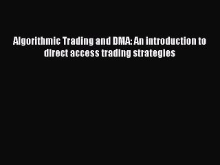 [PDF] Algorithmic Trading and DMA: An introduction to direct access trading strategies [Read]