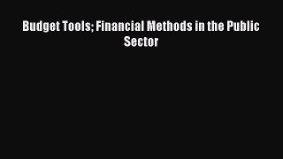[PDF] Budget Tools Financial Methods in the Public Sector [Read] Online