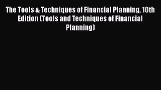 [PDF] The Tools & Techniques of Financial Planning 10th Edition (Tools and Techniques of Financial