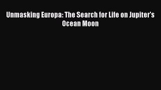 [Download] Unmasking Europa: The Search for Life on Jupiter's Ocean Moon PDF Free