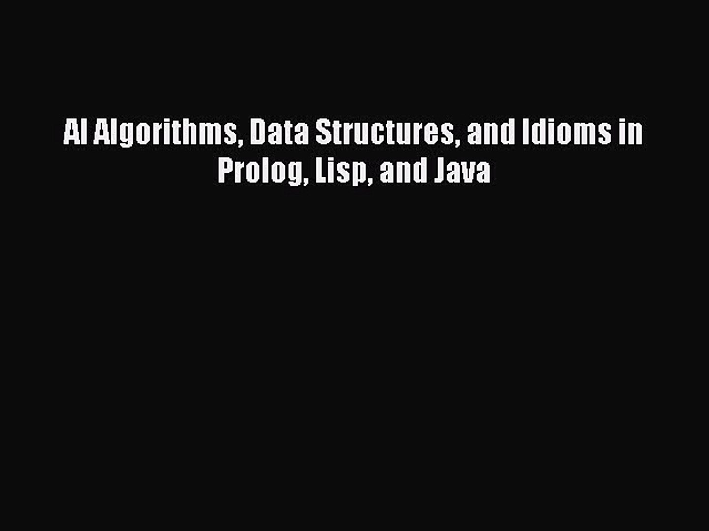 Read AI Algorithms Data Structures and Idioms in Prolog Lisp and Java Ebook Free