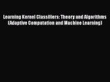 Read Learning Kernel Classifiers: Theory and Algorithms (Adaptive Computation and Machine Learning)