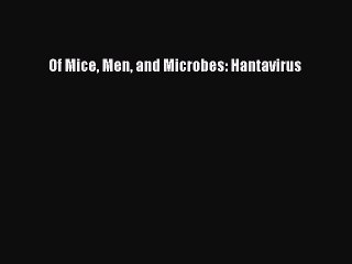 Read Of Mice Men and Microbes: Hantavirus Ebook Free