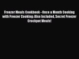 Read Books Freezer Meals Cookbook - Once a Month Cooking with Freezer Cooking: Also Included